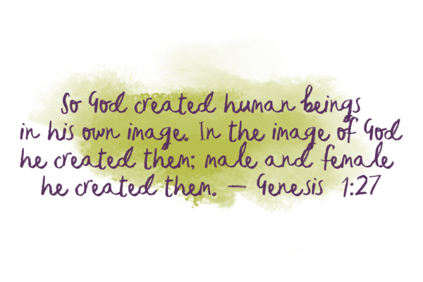 So God created human beings in his own image. In the image of God he created them; male and female he created them. - Genesis 1:27